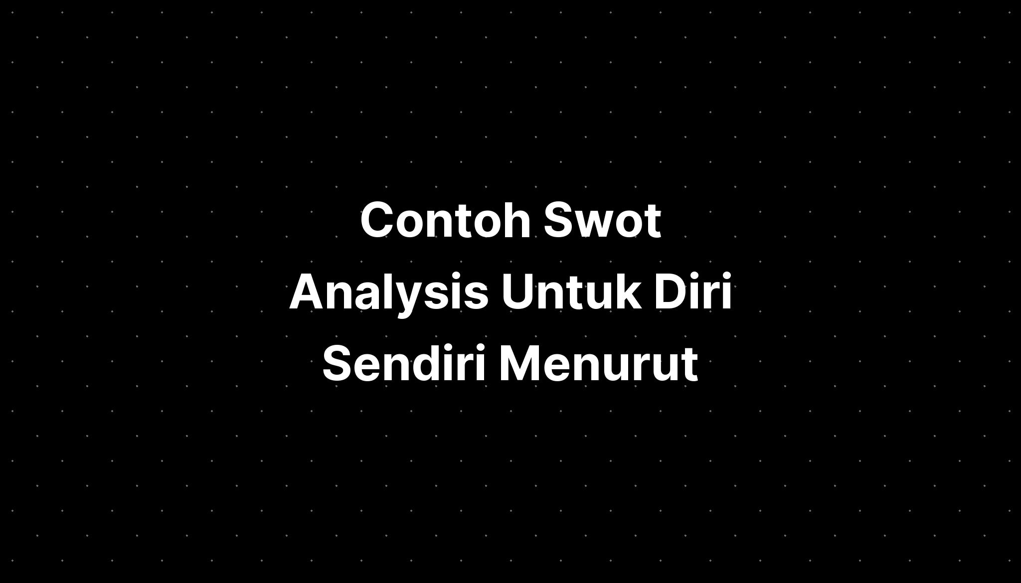 Contoh Swot Analysis Untuk Diri Sendiri Menurut - IMAGESEE